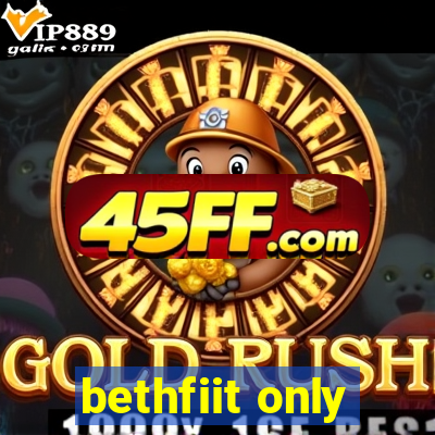 bethfiit only